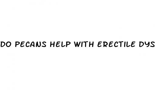 do pecans help with erectile dysfunction