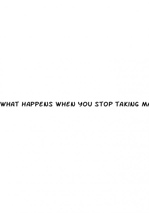 what happens when you stop taking male enhancement pills