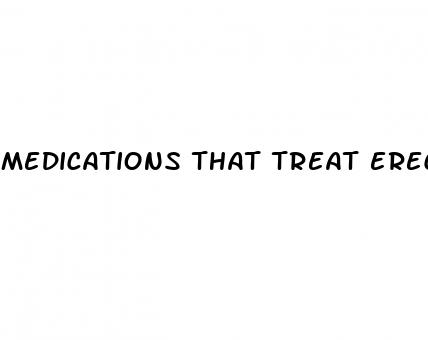 medications that treat erectile dysfunction