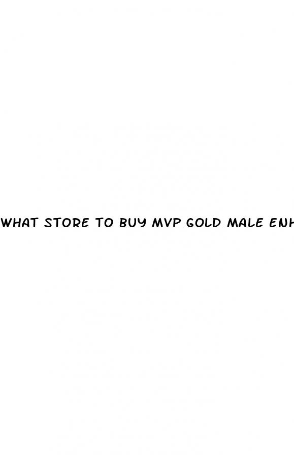 what store to buy mvp gold male enhancement pills