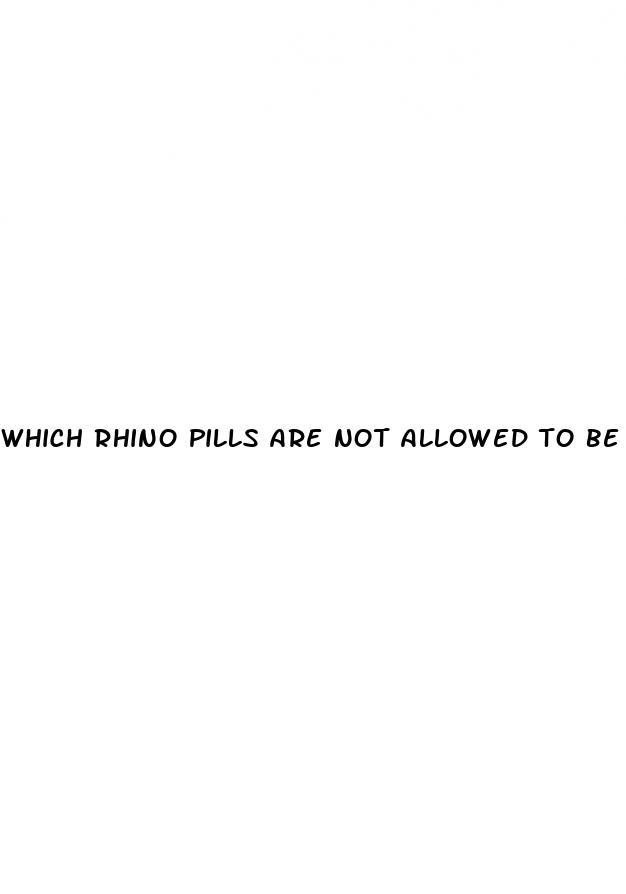 which rhino pills are not allowed to be sold