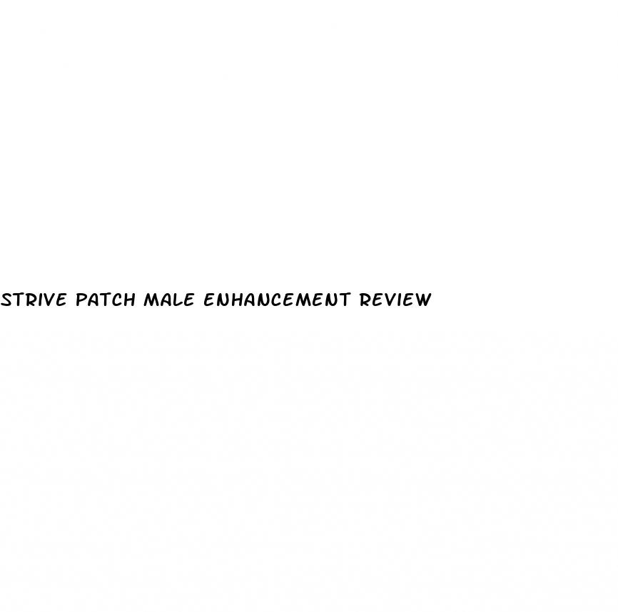 strive patch male enhancement review