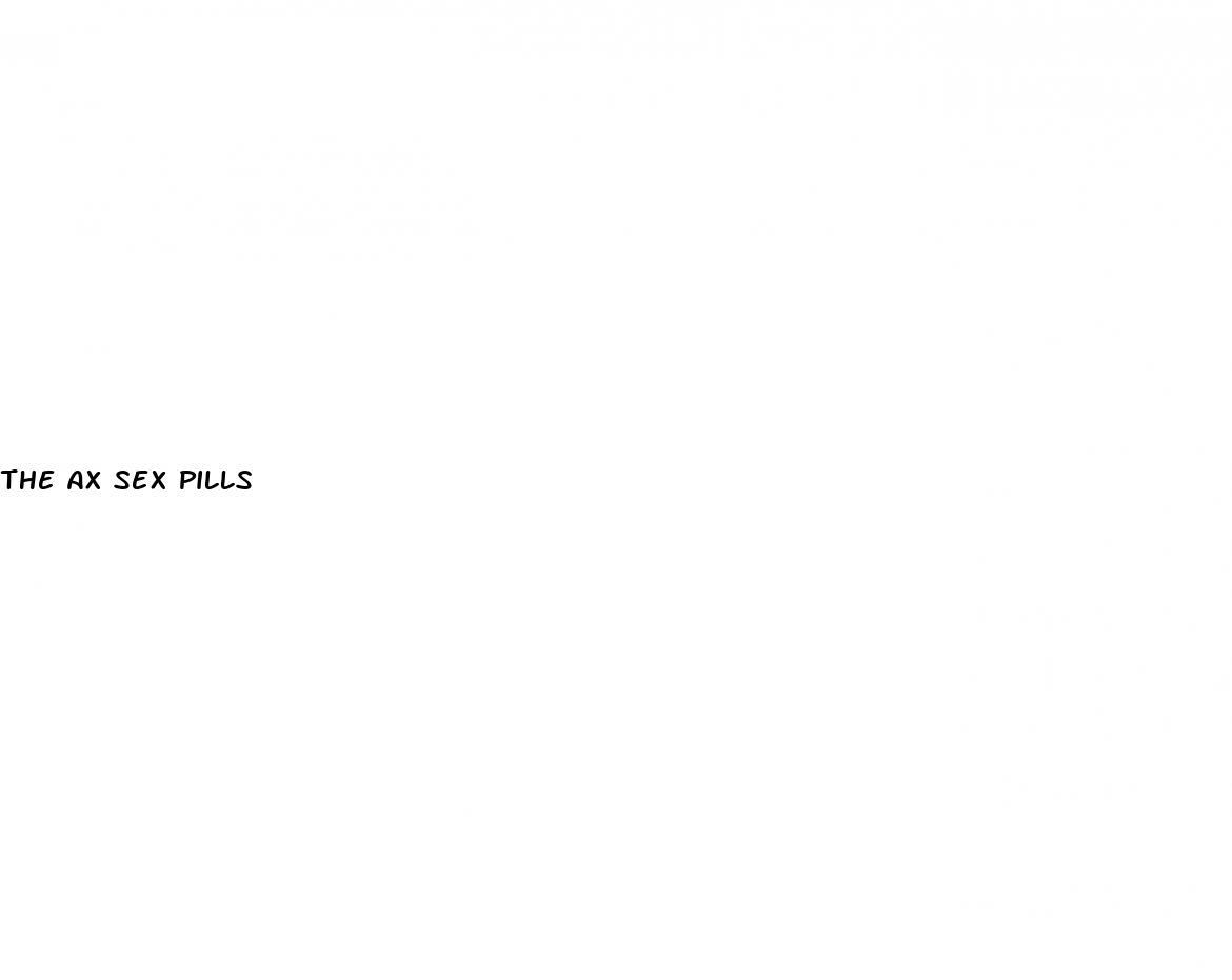 the ax sex pills