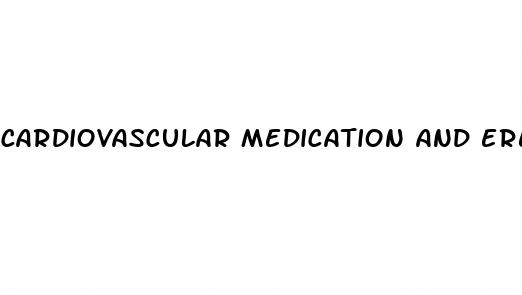 cardiovascular medication and erectile dysfunction