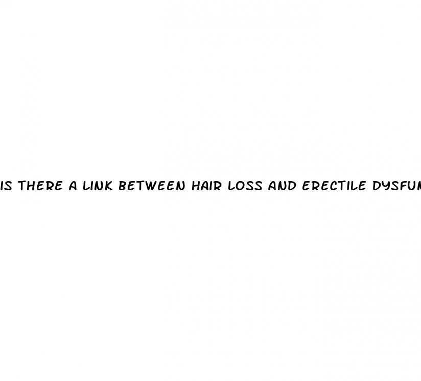 is there a link between hair loss and erectile dysfunction