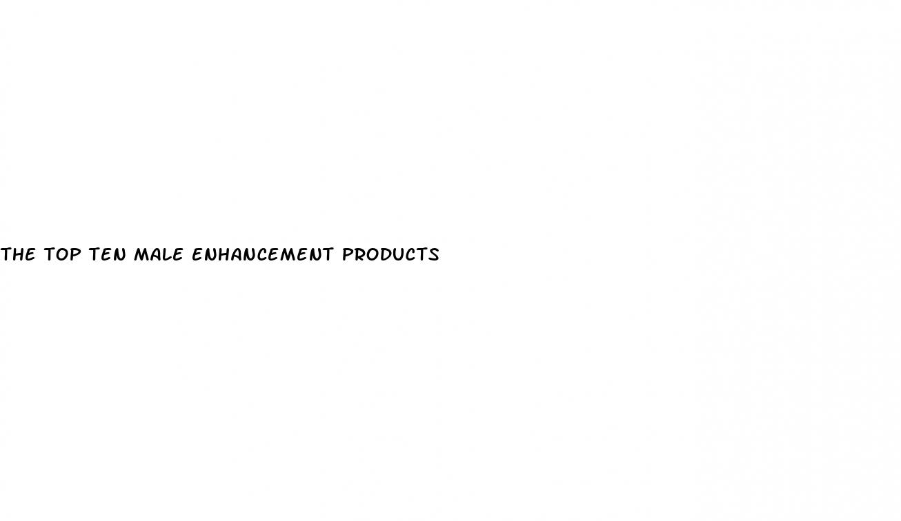 the top ten male enhancement products