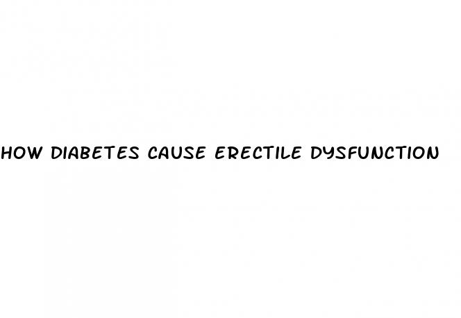 how diabetes cause erectile dysfunction