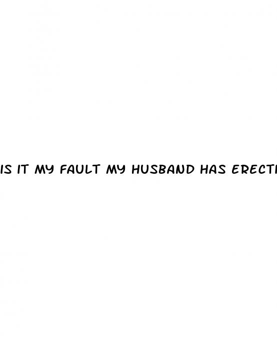 is it my fault my husband has erectile dysfunction