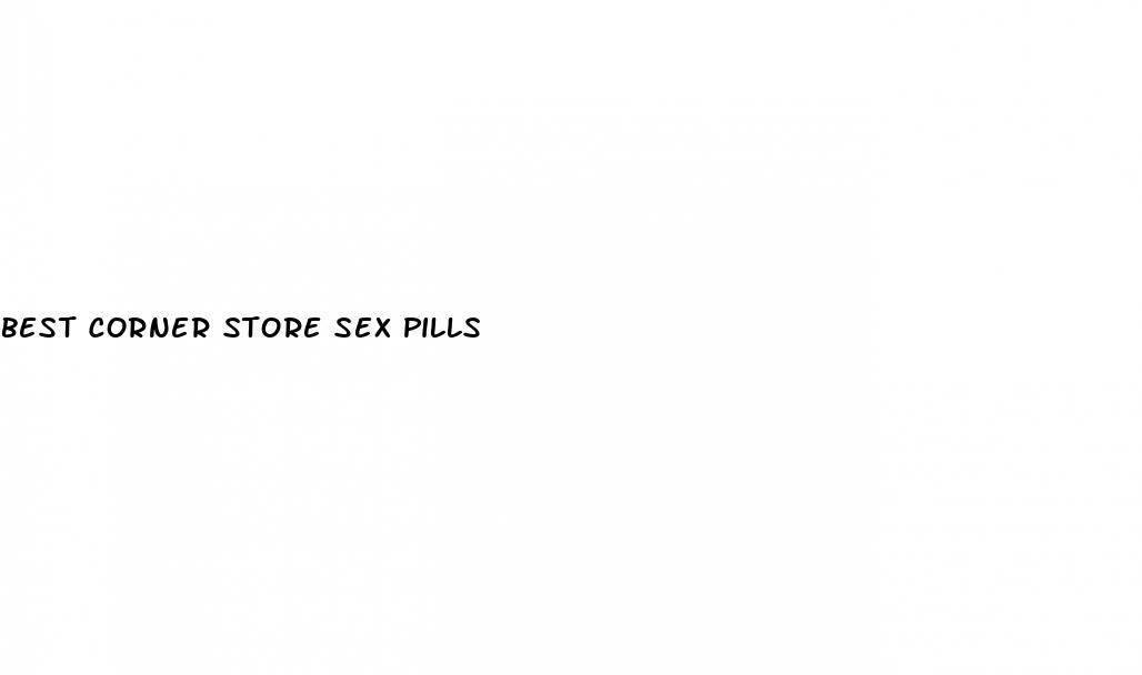 best corner store sex pills