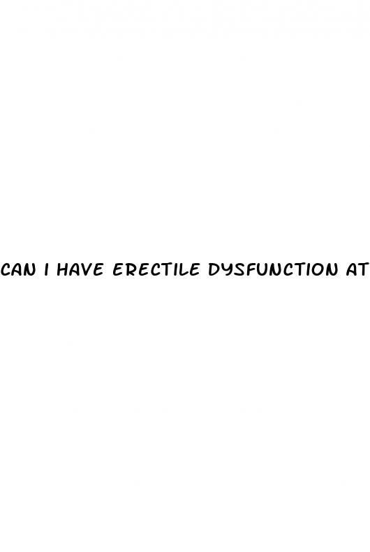 can i have erectile dysfunction at 19