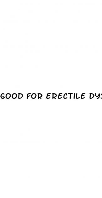 good for erectile dysfunction