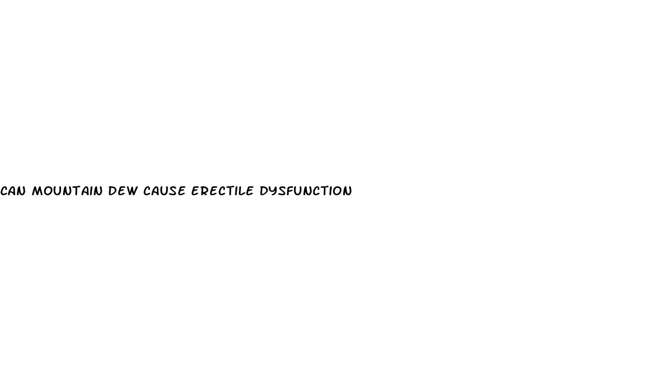 can mountain dew cause erectile dysfunction