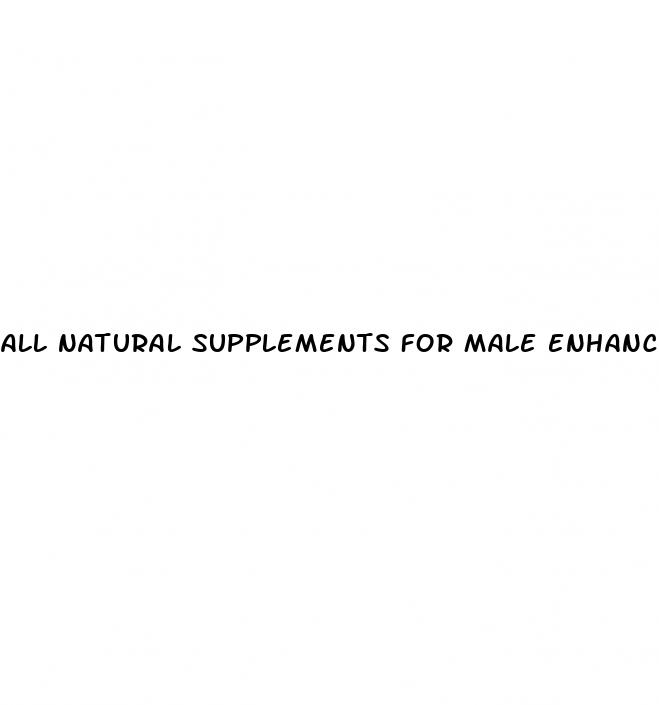 all natural supplements for male enhancement