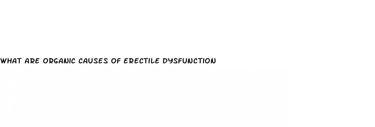 what are organic causes of erectile dysfunction