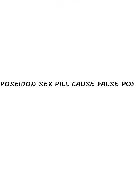 poseidon sex pill cause false positive drug test