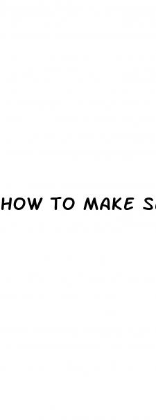 how to make sex last longer without pills