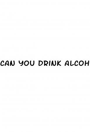 can you drink alcohol while taking male enhancement pills