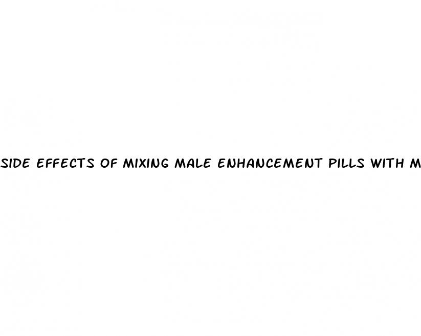 side effects of mixing male enhancement pills with methamphetamine