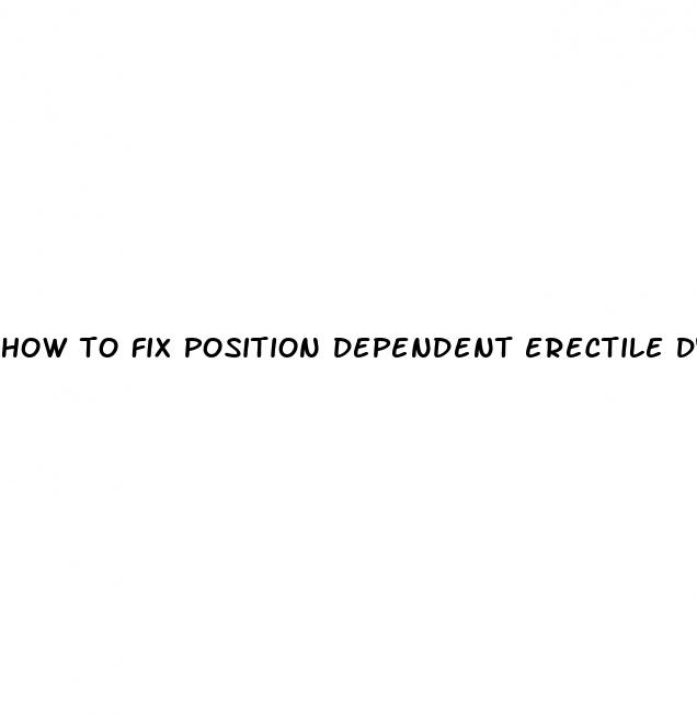 how to fix position dependent erectile dysfunction