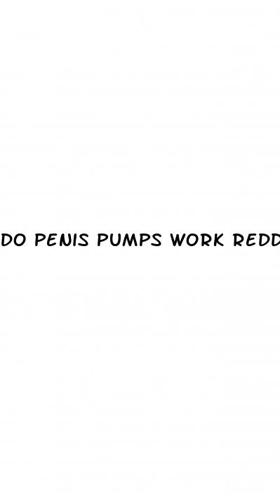 do penis pumps work reddit