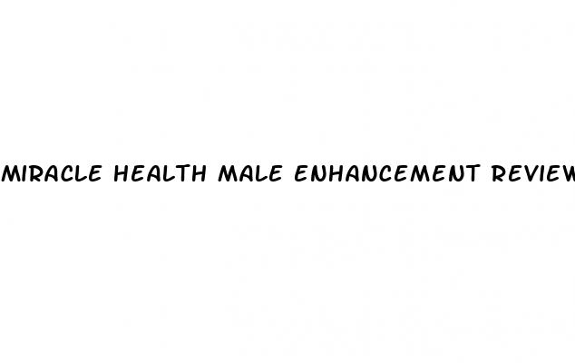 miracle health male enhancement reviews