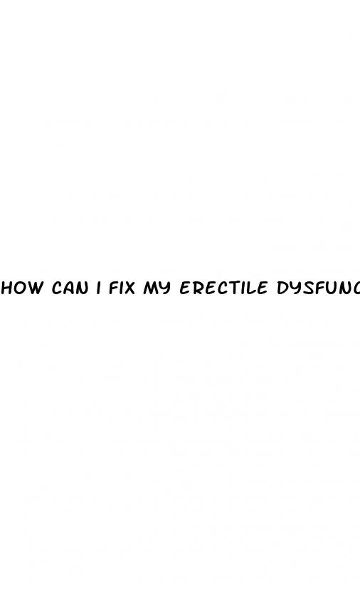 how can i fix my erectile dysfunction at 30 naturally