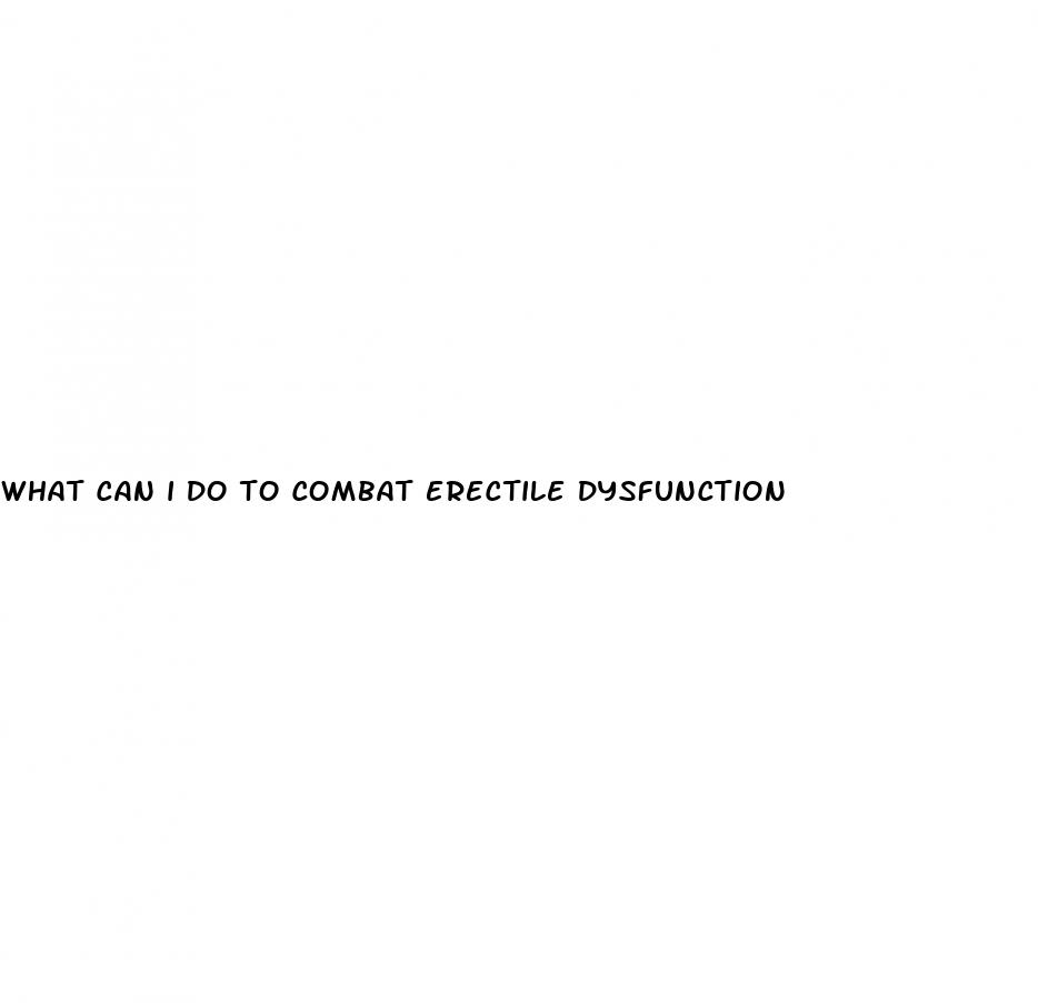 what can i do to combat erectile dysfunction