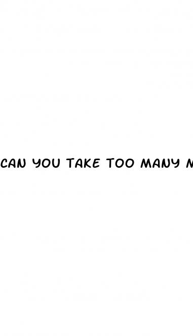 can you take too many male enhancement pills