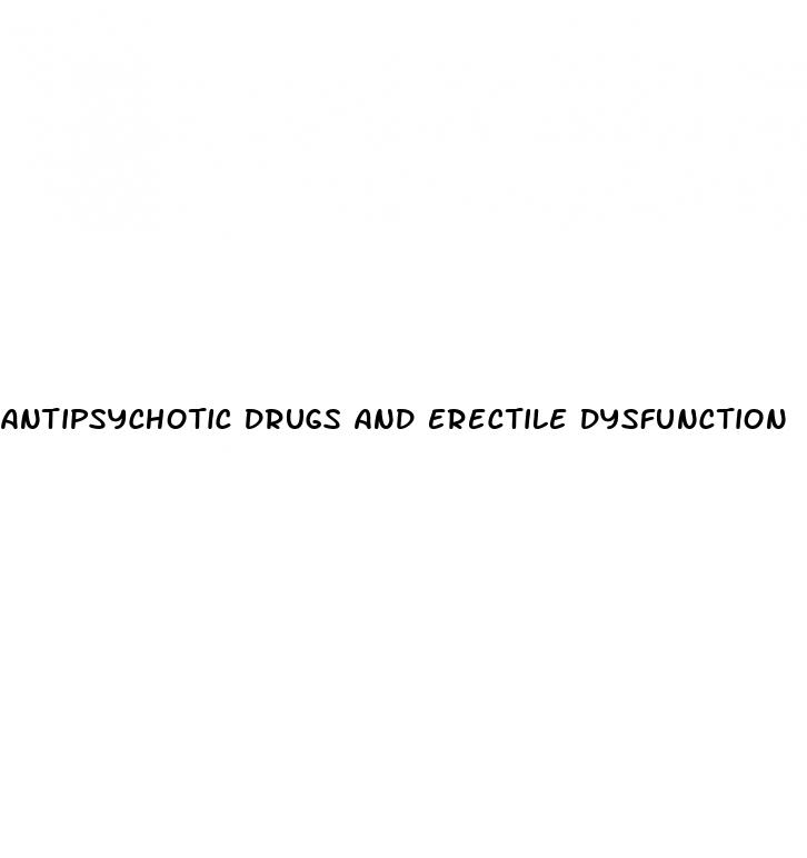 antipsychotic drugs and erectile dysfunction