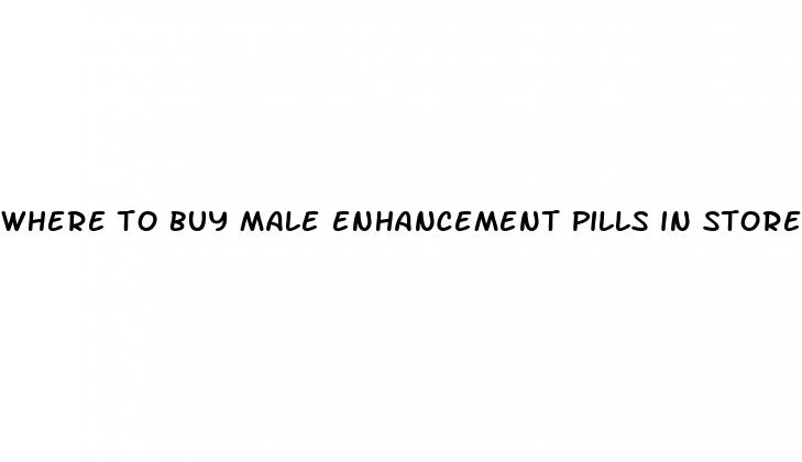 where to buy male enhancement pills in stores