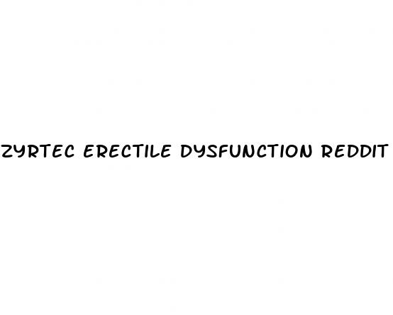 zyrtec erectile dysfunction reddit