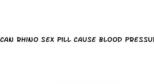 can rhino sex pill cause blood pressure