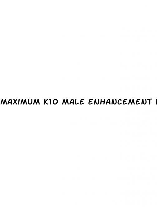 maximum k10 male enhancement pill