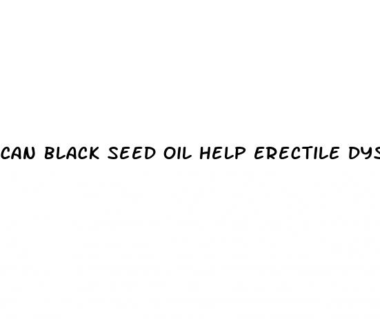 can black seed oil help erectile dysfunction