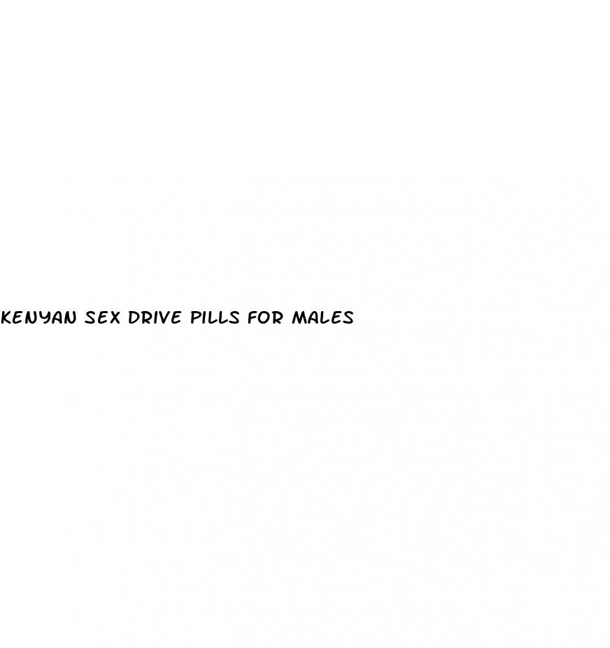 kenyan sex drive pills for males