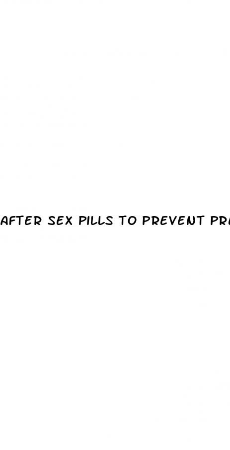 after sex pills to prevent pregnancy