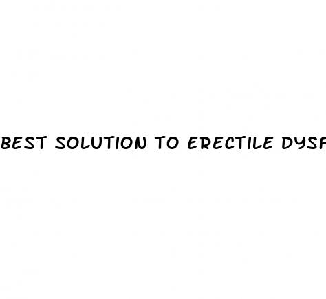 best solution to erectile dysfunction