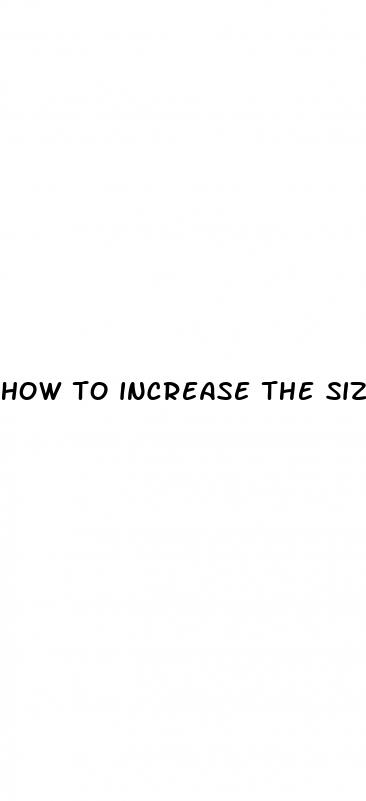 how to increase the size of you penis