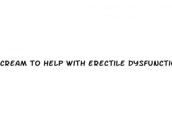 cream to help with erectile dysfunction