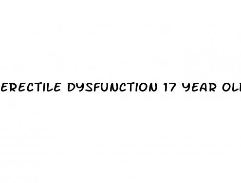 erectile dysfunction 17 year old boy
