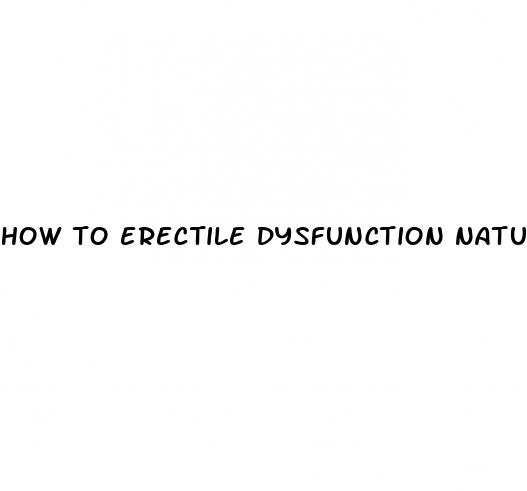 how to erectile dysfunction naturally