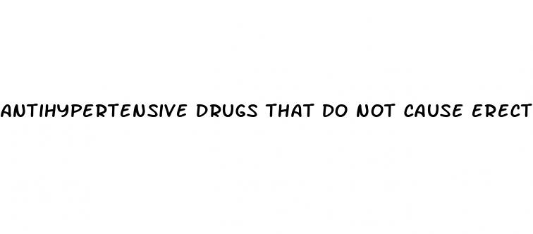 antihypertensive drugs that do not cause erectile dysfunction