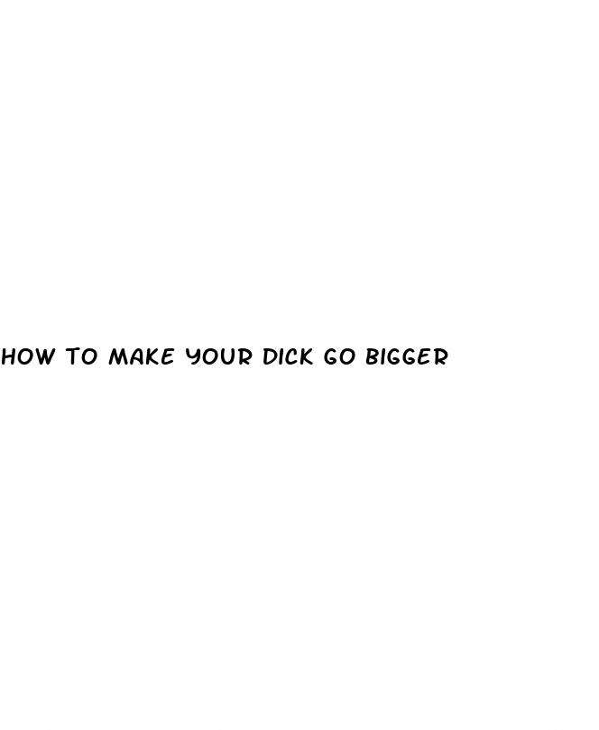 how to make your dick go bigger
