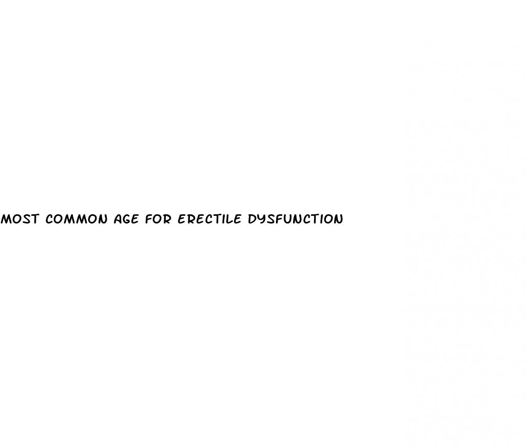 most common age for erectile dysfunction