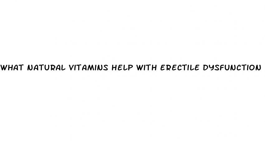 what natural vitamins help with erectile dysfunction