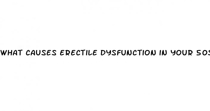 what causes erectile dysfunction in your 50s