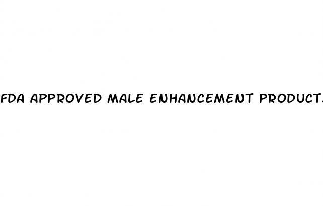 fda approved male enhancement products