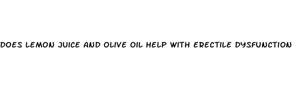 does lemon juice and olive oil help with erectile dysfunction