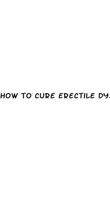 how to cure erectile dysfunction