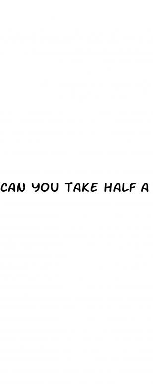 can you take half a rhino pill